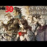 Let’s Play Octopath Traveler – Episode 30
