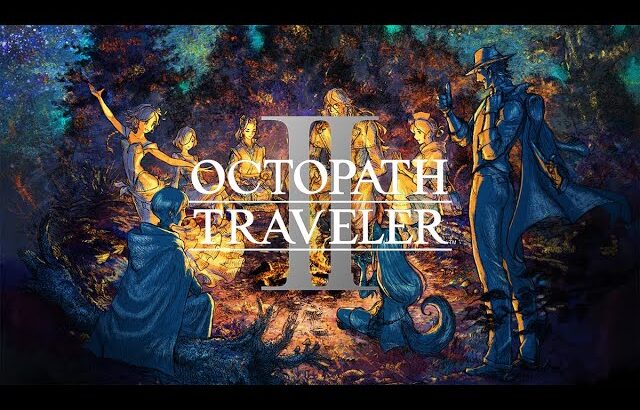 ☆03【OCTOPATH TRAVELLER II】のんびりRelaxingly【オクトパストラベラー2】ネタバレあり