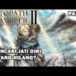 AMNESIA TAPI MASIH INGAT SKILLNYA? – Octopath Traveler II Indonesia Part 7