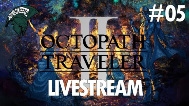 LIVESTREAM // Octopath Traveler II // Part 05 // Switch