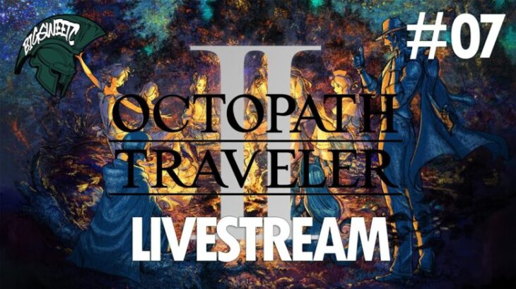 LIVESTREAM // Octopath Traveler II // Part 07 // Switch