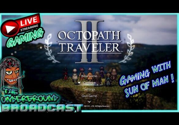 OCTOPATH TRAVELER II *LIVE STREAM* (GAMING WITH SUN)