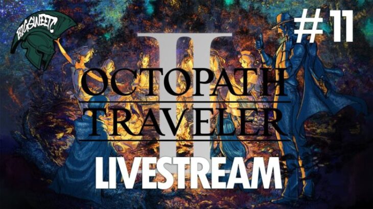 LIVESTREAM // Octopath Traveler II // Part 11 // Switch