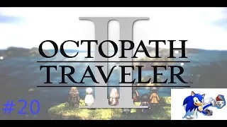 Let’s Play: Octopath Traveler 2 #20 Long Trek to Flamechurch