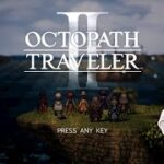 #2【OCTOPATH TRAVELER II】初見で挑むオクトラ２　※ネタバレ注意