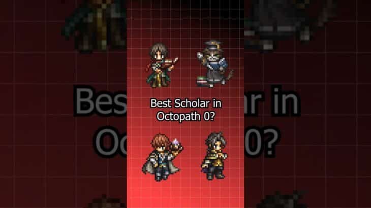 Who is the Best Scholar in Octopath Traveler 0?