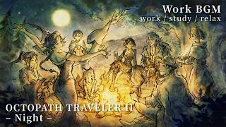 【Work BGM 🌙】OCTOPATH TRAVELER II – Night