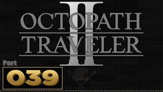Let’s Play: Octopath Traveler 2 – Part 39 | Agnea Chapter 2