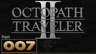 Let’s Play: Octopath Traveler 2 – Part 7 | Osvald Chapter 2