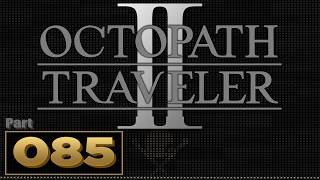 Let’s Play: Octopath Traveler 2 – Part 85 | Partitio Chapter 4