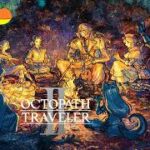 【＃12 OCTOPATH TRAVELER II】（ネタバレあり）：ムゲン！！加減知らないのか！なRPG