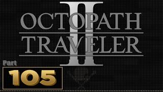 Let’s Play: Octopath Traveler 2 – Part 105 | Hikari Chapter 3