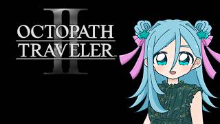 【ネタバレ注意】オクトパストラベラーⅡ #6【Twitchアーカイブ】