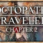 OCTOPATH TRAVELLER (2/?) | CHAPTER 2 Story Playthrough with No Commentary